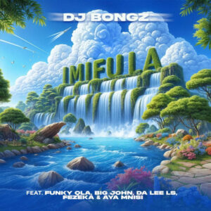 DJ Bongz – Imifula (feat. Funky Qla, Da Lee LS, Fezeka Dlamini & Aya Mnisi)