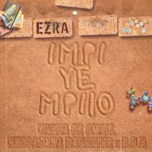 Ezra – Impi YeMpilo (feat. Disciples of House, Nkosazana Daughter & Kabza De Small)