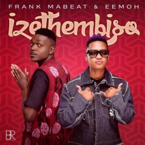 Frank Mabeat & Eemoh – Izethembiso