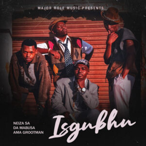 Neiza SA, Da Mabusa & Ama Grootman – Isgubhu