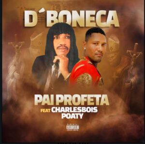 Pai Profeta Feat Charlesbois Poaty – Da Boneca