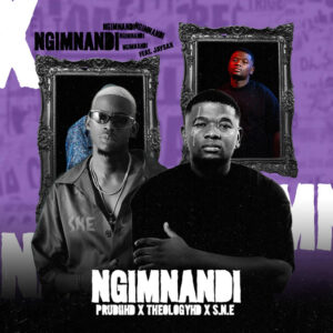 PrudiiHD, S.N.E & Theology HD – Ngimnandi (feat. Jay Sax)