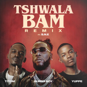 TitoM & Yuppe – Tshwala Bam (Remix) feat. Burna Boy & S.N.E