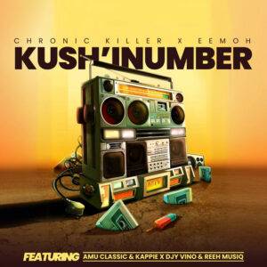 Chronic Killer & Eemoh – Kush’Inumber (feat. Amu Classic, Kappie, Djy Vino & Reeh Musiq)