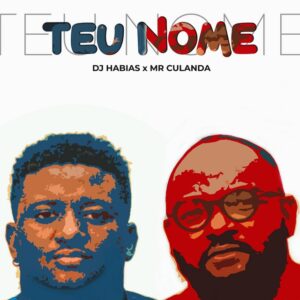 Dj Habias – Teu Nome (feat. Mr Culanda)