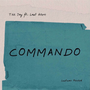 Tee Jay – Commando (feat. LastBorn)