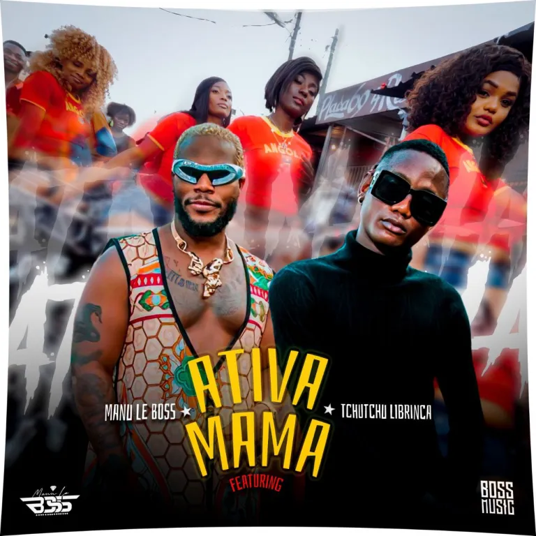 Manu Le Boss – Ativa Mama (feat. Tchutchu Librinca)