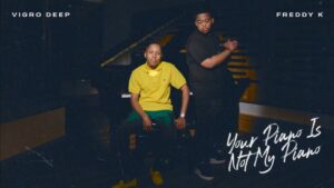 Vigro Deep & Freddy K – Your Piano Is Not My Piano (Album)