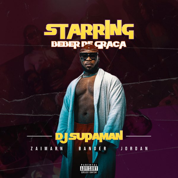 Dj Supaman – Starring (Beber de Graça ) [feat. Bander, Zaimarn & Jordan]